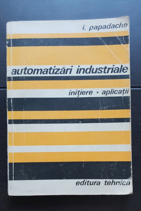 Automatizări industriale. Inițiere * Aplicații - I. Papadache