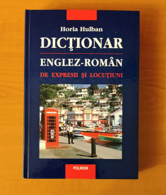 Dicționar englez-rom&amp;acirc;n de expresii și locuțiuni - Horia Hulban foto