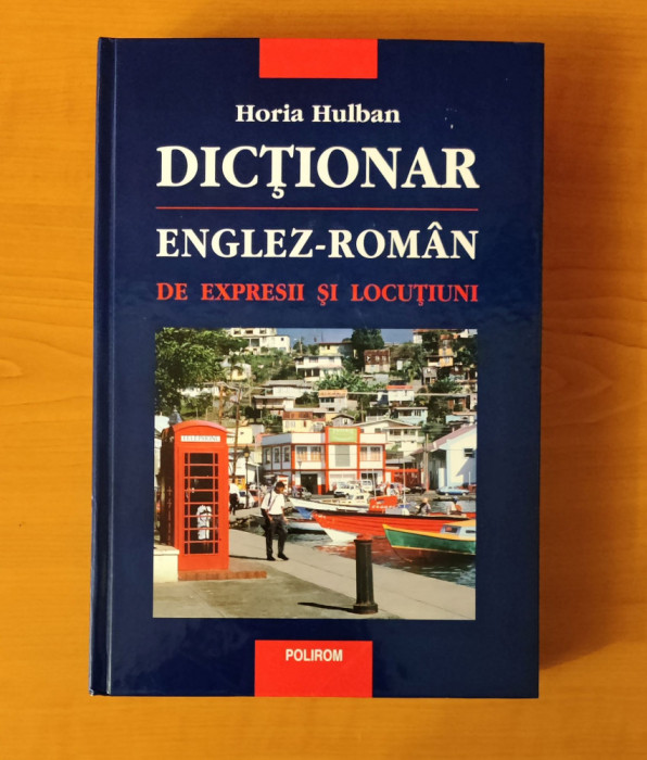 Dicționar englez-rom&acirc;n de expresii și locuțiuni - Horia Hulban