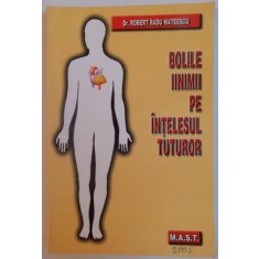 BOLILE INIMII PE INTELESUL TUTUROR de DR. ROBERT RADU MATEESCU , 2009