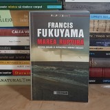FRANCIS FUKUYAMA - MAREA RUPTURA : NATURA UMANA SI REFACEREA ORDINII SOCIALE , HUMANITAS , 2002 *