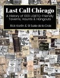 Last Call Chicago: A History of 1001 LGBTQ-Friendly Taverns, Haunts &amp;amp; Hangouts