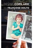 Cumpara ieftin Despre copilarie, cu Francoise Dolto
