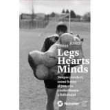 Legs Hearts Minds. Despre pierderi, inimi frante si puterea vindecatoare a fotbalului - Chris Jones