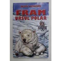 FRAM , URSUL POLAR , EDITIA A V - a , de CEZAR PETRESCU , 2015