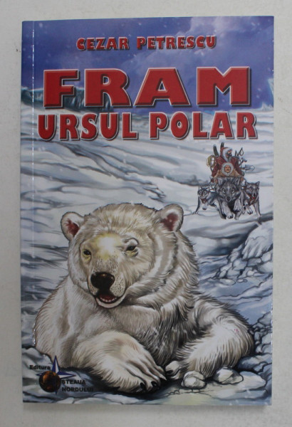 FRAM , URSUL POLAR , EDITIA A V - a , de CEZAR PETRESCU , 2015