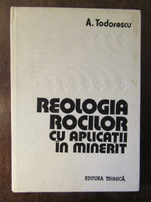 REOLOGIA ROCILOR SI APLICATII IN MINERIT-A.TODORESCU foto