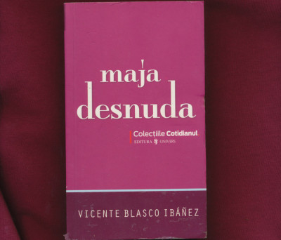 &amp;quot; Maja Desnuda&amp;quot;, Vicente Blasco Ibanez, Colectia Cotidianul, Literatura, Nr. 95 foto