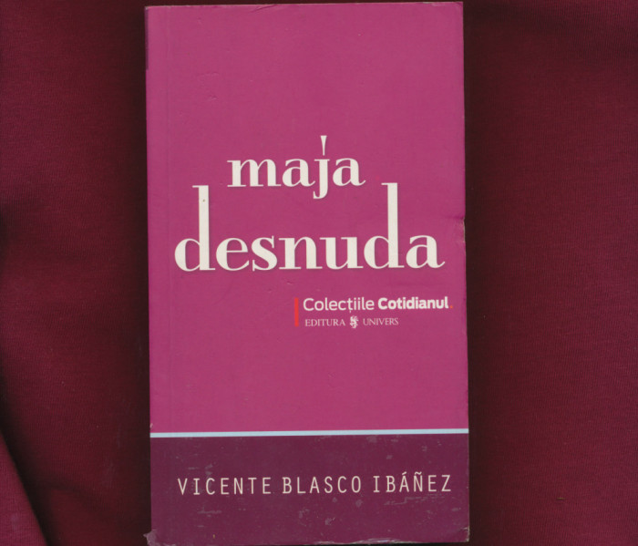 &quot; Maja Desnuda&quot;, Vicente Blasco Ibanez, Colectia Cotidianul, Literatura, Nr. 95