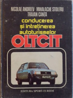 CONDUCEREA SI INTRETINEREA AUTOTURISMELOR OLTCIT de NICOLAE ANDREEV, TRAIAN CANTA, 1985 foto