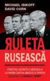 Cumpara ieftin Ruleta ruseasca. Povestea secreta a razboiului lui Putin contra Americii si pentru alegerea lui Donald Trump/Michael Isikoff, David Corn