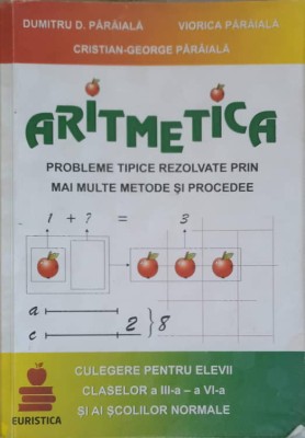 ARITMETICA. PROBLEME TIPICE REZOLVATE PRIN MAI MULTE METODE SI PROCEDEE. CLASA A III-A - A VI-A-VIORICA PARAIALA foto