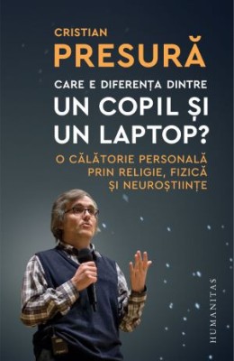 Care e diferenta dintre un copil si un laptop ? - Cristian Presura foto