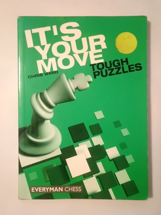 Chris Ward - It&#039;s Your Move: Tough Puzzles (col. Everyman Chess)