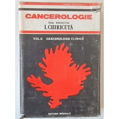 CANCEROLOGIE , CANCEROLOGIE CLINICA , VOLUMUL II , sub redactia I. CHIRICUTA , 1988