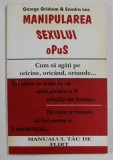 MANIPULAREA SEXULUI OPUS - CUM SA AGATI PE ORICINE , ORICAND , ORIUNDE ...de GEORGE GRISHEM si SANDRA LEE , ANII &#039;90