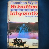 Cumpara ieftin SCHATTEN LABYRINTH - JONATHAN WYLIE - FANTASY ROMAN