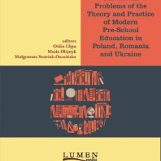 The Actual Problems of the Theory and Practice of Modern Pre-school Education in Poland, Romania and Ukraine - Otilia CLIPA, Maria Oliynyk, Malgorzata