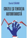 Cumpara ieftin Crizele si tentatia autoritarista/Daniel Daianu