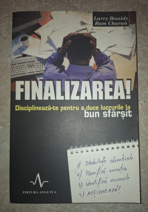 Larry Bossidy, Ram Charan&nbsp;-&nbsp;Finalizarea! Disciplineaza-te pentru a duce lucrurile la bun sfarsit