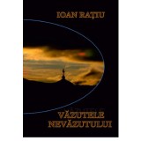 Vazutele nevazutului | Ioan Ratiu