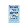 Things We Never Got Over