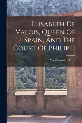 Elisabeth De Valois, Queen Of Spain, And The Court Of Philip Ii foto