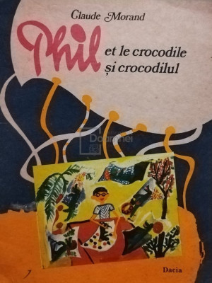 Claude Morand - Phil et le crocodile / Phil si crocodilul (editia 1980) foto