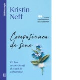 Compasiunea de sine. Fii bun cu tine insuti si scapa de autocritica - Oana Dorobantu, Kristin Neff