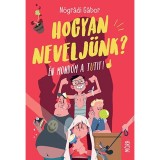 Hogyan nevelj&uuml;nk? - &Eacute;n mondom a tutit! - N&oacute;gr&aacute;di G&aacute;bor