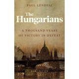 The Hungarians - A Thousand Years of Victory in Defeat - Paul Lendvai