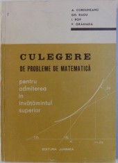 CULEGERE DE PROBLEME DE MATEMATICA PENTRU ADMITEREA IN INVATAMANTUL SUPERIOR de A. CORDUNEANU ... V. GRAMADA , 1972