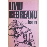 Liviu Rebreanu - Teatru (Editia: 1985)
