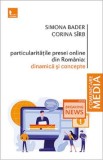 Particularitatile presei online din Romania. Dinamica si concepte - Simona Bader, Corina Sirb