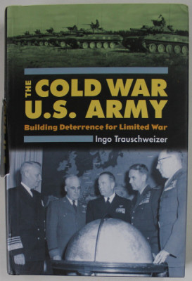 THE COLD WAR U.S. ARMY , BUILDING DETERRENCE FOR LIMITED WAR by INGO TRAUSCHWEIZER , 2008 foto