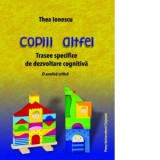 Copiii altfel. Trasee specifice de dezvoltare cognitiva. O analiza critica. Editia a II-a - Thea Ionescu