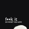 F**k It - Do What You Love