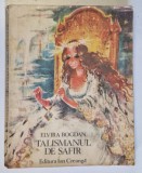 TALISMANUL DE SAFIR de ELVIRA BOGDAN , ILUSTRATII SI COPERTA de COCA CRETOIU - SEINESCU , 1985
