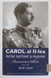 CAROL AL II-LEA INTRE DATORIE SI PASIUNE. INSEMNARI ZILNICE VOL.2 1939-1940-MARCEL DUMITRU CIUCA, 2022