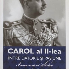CAROL AL II-LEA INTRE DATORIE SI PASIUNE. INSEMNARI ZILNICE VOL.2 1939-1940-MARCEL DUMITRU CIUCA