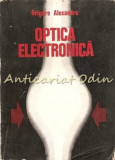 Optica Electronica - Grigore Alexandru - Tiraj: 1500 Exemplare
