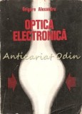 Optica Electronica, Grigore Alexandru, 1975, Editura Academiei, 268 pagini, Electrotehnica
