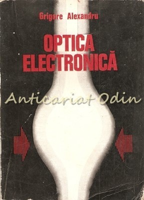 Optica Electronica - Grigore Alexandru - Tiraj: 1500 Exemplare foto