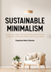 Sustainable Minimalism: Embrace Zero Waste, Build Sustainability Habits That Last, and Become a Minimalist Without Sacrificing the Planet foto