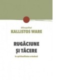 Rugaciune si tacere in spiritualitatea ortodoxa - PS Kallistos Ware