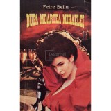 Petre Bellu - Dupa moartea Mihaelei