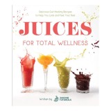 Juices for total wellness: delicious gut-healing recipes to help you look and feel your best
