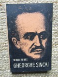 MIRCEA TOMUS - GHEORGHE SINCAI. VIATA SI OPERA