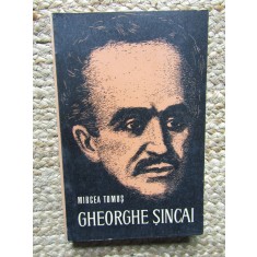 MIRCEA TOMUS - GHEORGHE SINCAI. VIATA SI OPERA