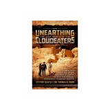 Unearthing the Lost World of the Cloudeaters: Compelling Evidence of the Incursion of Giants, Their Extraordinary Technology, and Imminent Return